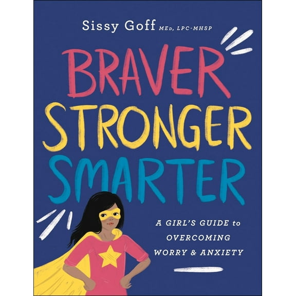 Braver, Stronger, Smarter: A Girl's Guide to Overcoming Worry and Anxiety (Paperback)