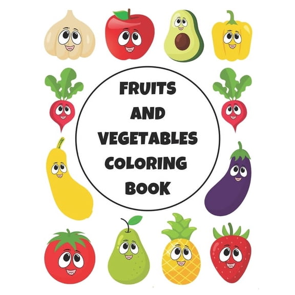 Fruits And Vegetables Coloring Book: Fun Coloring Pages For Kids, Toddlers, Boys & Girls Ages 1-4, 4-8 Years Old, (Paperback)