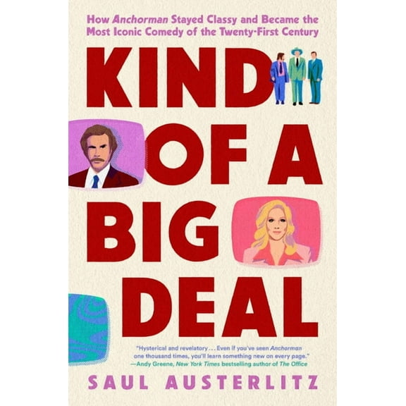 Kind of a Big Deal: How Anchorman Stayed Classy and Became the Most Iconic Comedy of the Twenty-First Century, (Hardcover)