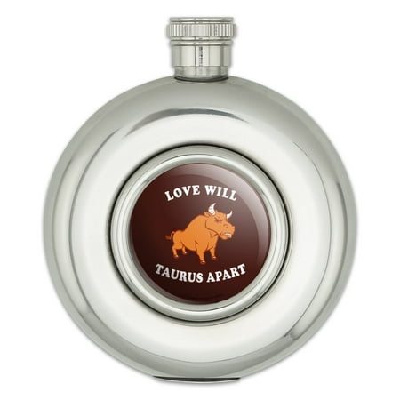 

Love Will Taurus Apart Zodiac Bull Tear Us Funny Humor Round Stainless Steel 5oz Hip Drink Flask
