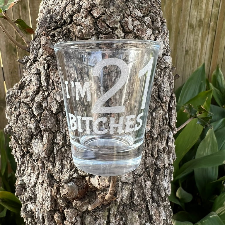 2oz Im 21 Bitches Shotglass LASER 2oz Im 21 Bitches Shotglass LASER