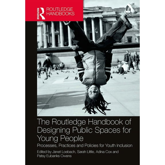 The Routledge Handbook of Designing Public Spaces for Young People: Processes, Practices and Policies for Youth Inclusio, (Paperback)