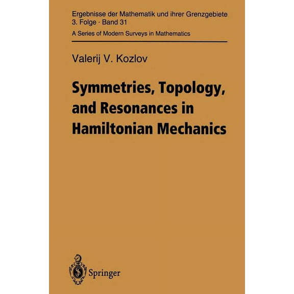 Ergebnisse Der Mathematik Und Ihrer Gren Symmetries, Topology and Resonances in Hamiltonian Mechanics, Book 31, (Paperback)
