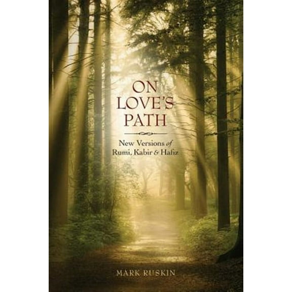 On Love's Path: New Versions of Rumi, Kabir, & Hafiz