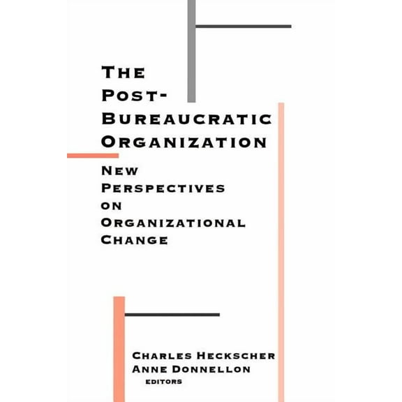 The Post-Bureaucratic Organization: New Perspectives on Organizational Change, (Paperback)