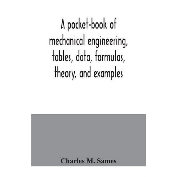 A pocket-book of mechanical engineering, tables, data, formulas, theory, and examples, (Paperback)