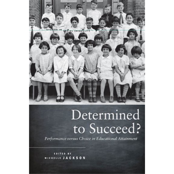 Pre-Owned Studies in Social Inequality: Determined to Succeed? : Performance versus Choice in Educational Attainment (Hardcover)