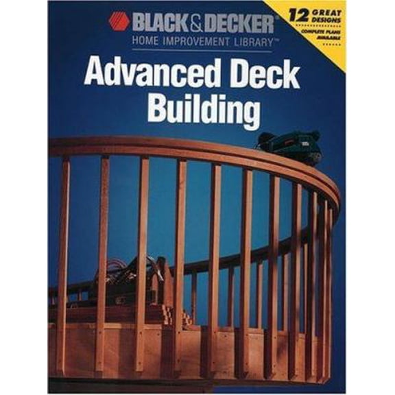 Pre-Owned Advanced Deck Building (Black & Decker Home Improvement Library) (Paperback) 0865736618 9780865736610