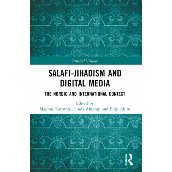 Political Violence Salafi-Jihadism and Digital Media: The Nordic and International Context, (Paperback)