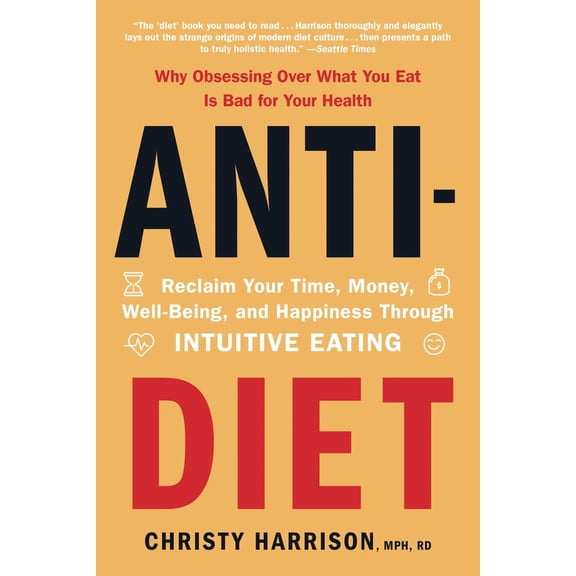 Pre-Owned Anti-Diet: Reclaim Your Time, Money, Well-Being, and Happiness Through Intuitive Eating (Paperback) 0316420379 9780316420372