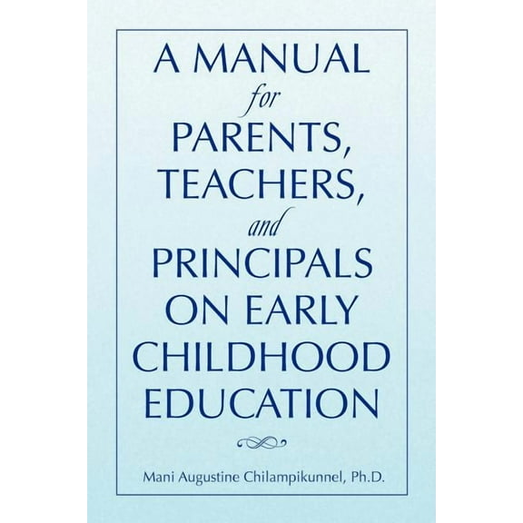A Manual for Parents, Teachers, and Principals on Early Childhood Education, (Paperback)