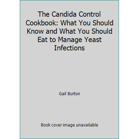 Pre-Owned The Candida Control Cookbook: What You Should Know and What You Should Eat to Manage Yeast Infections (Paperback) 0944031498 9780944031490
