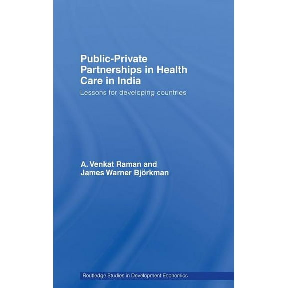 Routledge Studies in Development Economi Public-Private Partnerships in Health Care in India: Lessons for developing countries, Book 67, (Hardcover)