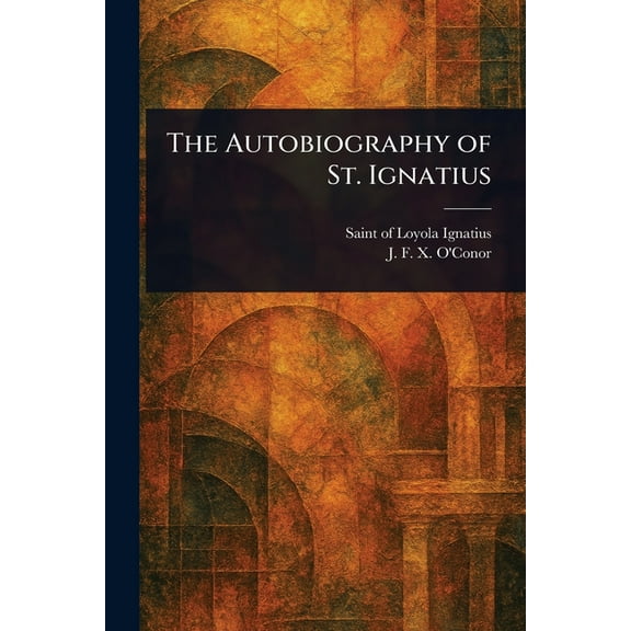 The Autobiography of St. Ignatius, (Paperback)