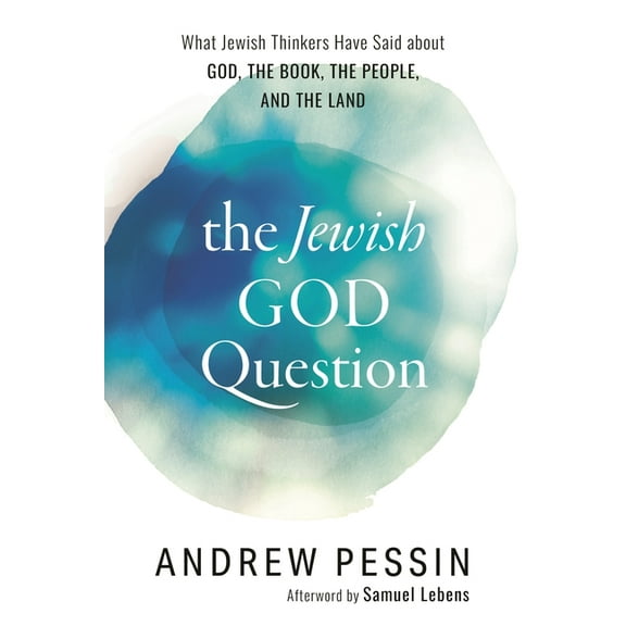 The Jewish God Question: What Jewish Thinkers Have Said about God, the Book, the People, and the Land, (Hardcover)