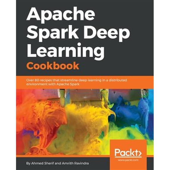 Pre-Owned Apache Spark Deep Learning Cookbook: Over 80 recipes that streamline deep learning in a distributed environment with Apache Spark Paperback