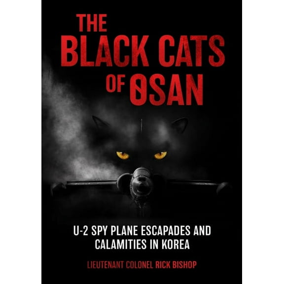 The Black Cats of Osan: U-2 Spy Plane Escapades and Calamities in Korea, (Hardcover)