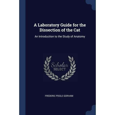 A Laboratory Guide for the Dissection of the Cat : An Introduction to the Study of Anatomy