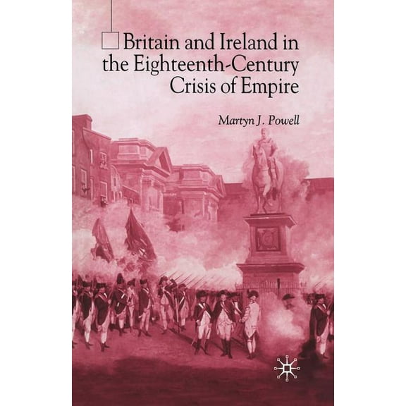 Britain and Ireland in the Eighteenth-Century Crisis of Empire, (Paperback)