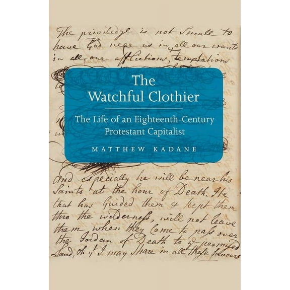 Lewis Walpole Eighteenth-Century Culture Watchful Clothier: The Life of an Eighteenth-Century Protestant Capitalist, (Hardcover)