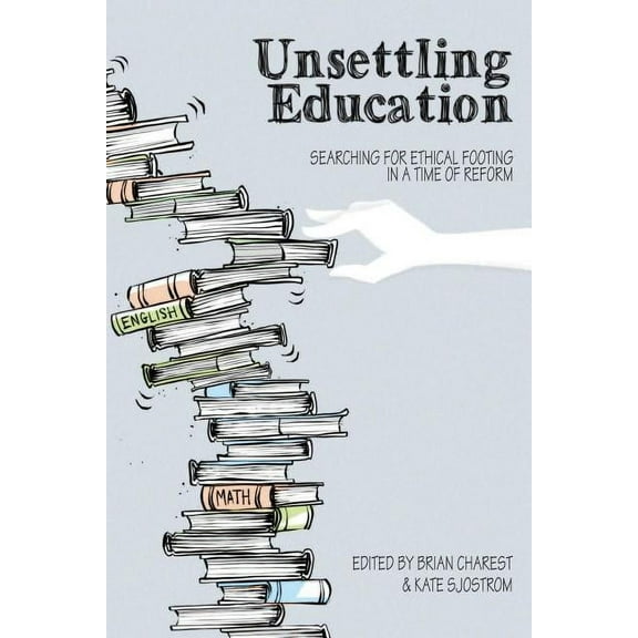 Social Justice Across Contexts in Education: Unsettling Education: Searching for Ethical Footing in a Time of Reform (Hardcover)