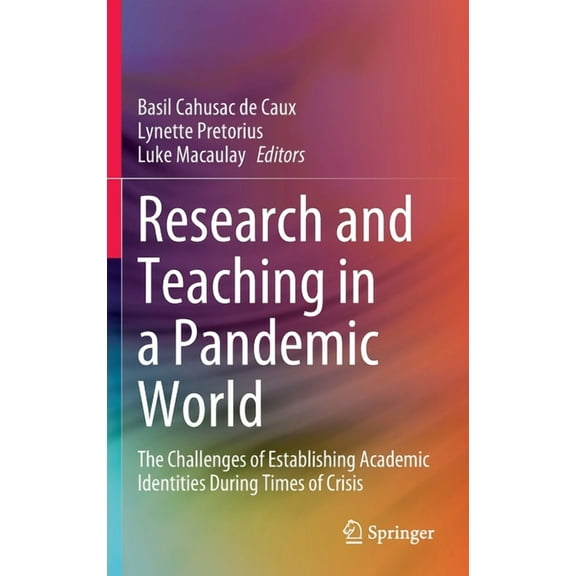 Research and Teaching in a Pandemic World: The Challenges of Establishing Academic Identities During Times of Crisis, (Hardcover)