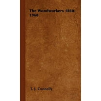 The Woodworkers 1860-1960 (Hardcover)