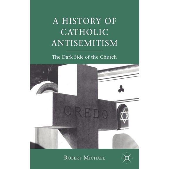 A History of Catholic Antisemitism: The Dark Side of the Church, (Paperback)