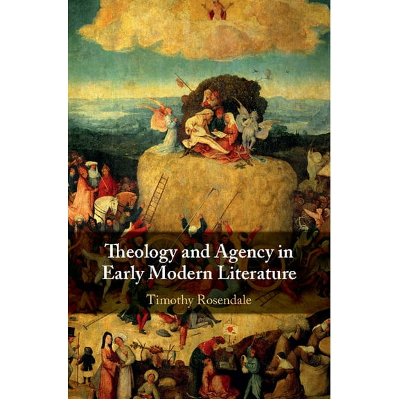 Theology and Agency in Early Modern Literature, (Hardcover)