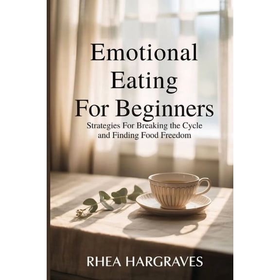 Emotional Eating for Beginners: Strategies for Breaking the Cycle and Finding Food Freedom, (Paperback)