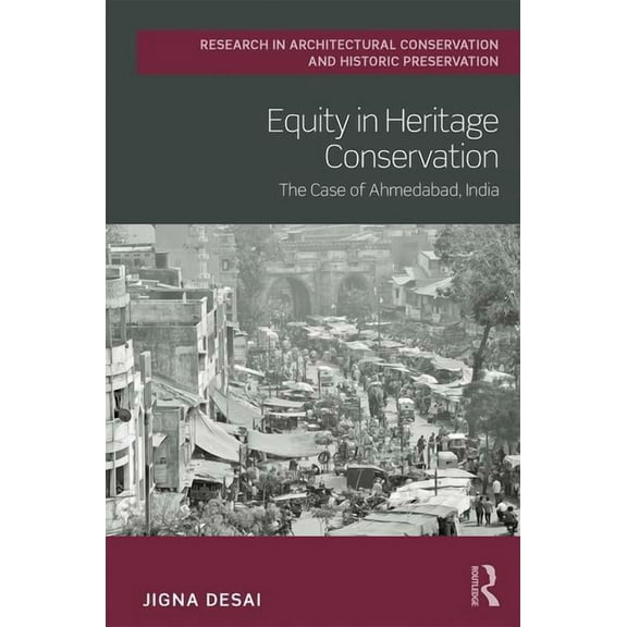 Routledge Research in Architectural Cons Equity in Heritage Conservation: The Case of Ahmedabad, India, (Hardcover)