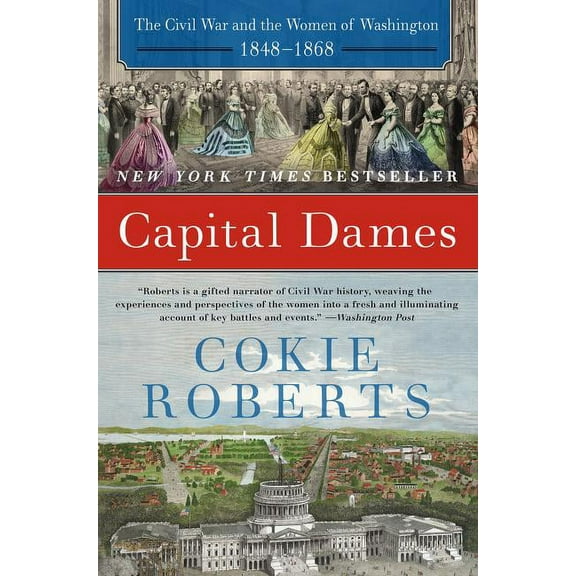 Capital Dames: The Civil War and the Women of Washington, 1848-1868, (Paperback)