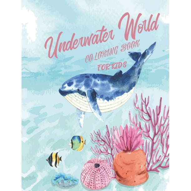 coloring book for kids underwater world: Ocean Animals Sea Creatures Fish.  Big Coloring Books for Toddlers, Kid, Baby, Early Learning, ... Relaxing  and Stress-Relief Activity 80 page (Paperback) 