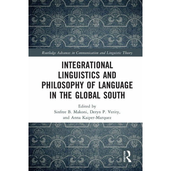 Routledge Advances in Communication and  Integrational Linguistics and Philosophy of Language in the Global South, (Paperback)