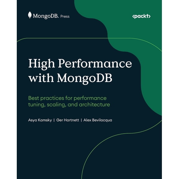 High Performance with MongoDB: Best practices for performance tuning, scaling, and architecture, (Paperback)