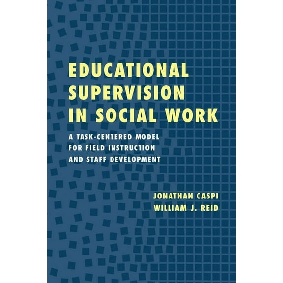Educational Supervision in Social Work: A Task-Centered Model for Field Instruction and Staff Development, (Paperback)
