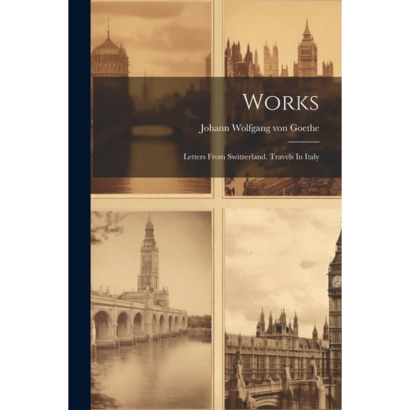 Works: Letters From Switzerland. Travels In Italy (Paperback)