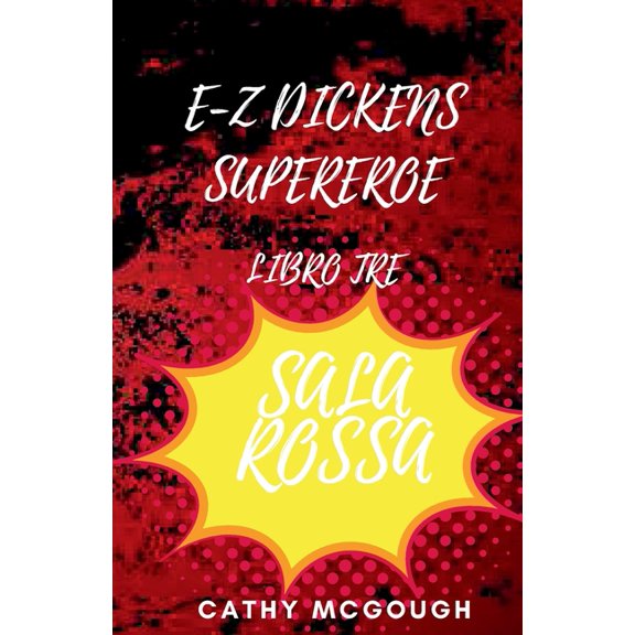 E-Z Dickens Supereroe E-Z Dickens Supereroe Libro 3 Italian Edition: Sala Rossa, Book 3, (Paperback)