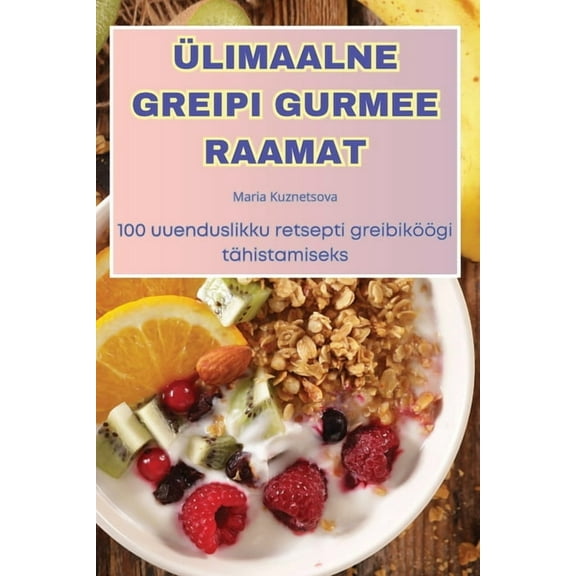 Ülimaalne Greipi Gurmee Raamat, (Paperback)
