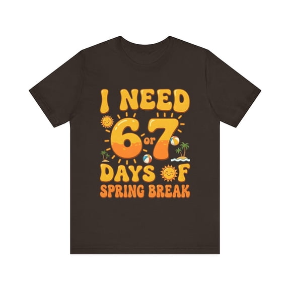 Funny Spring Break T-Shirt I Need 6 or 7 Days Vacation Tee Humor Quote Shirt Travel Holiday Unisex Gift