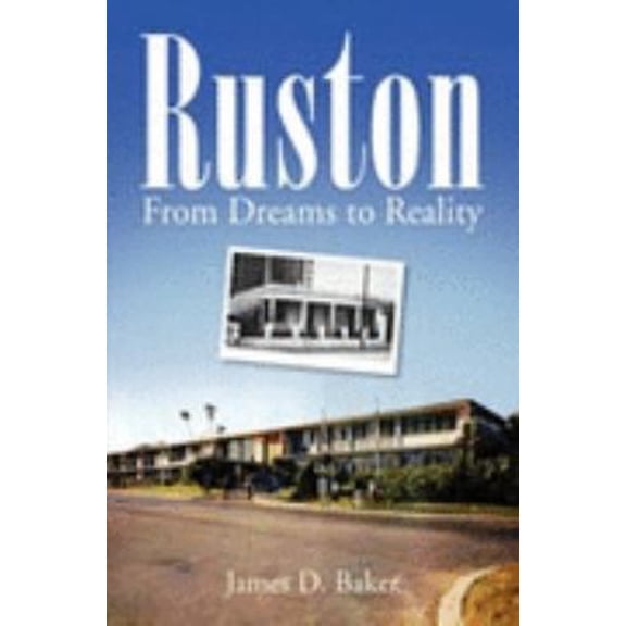 Pre-Owned Ruston: From Dreams to Reality (Paperback) 142575676X 9781425756765