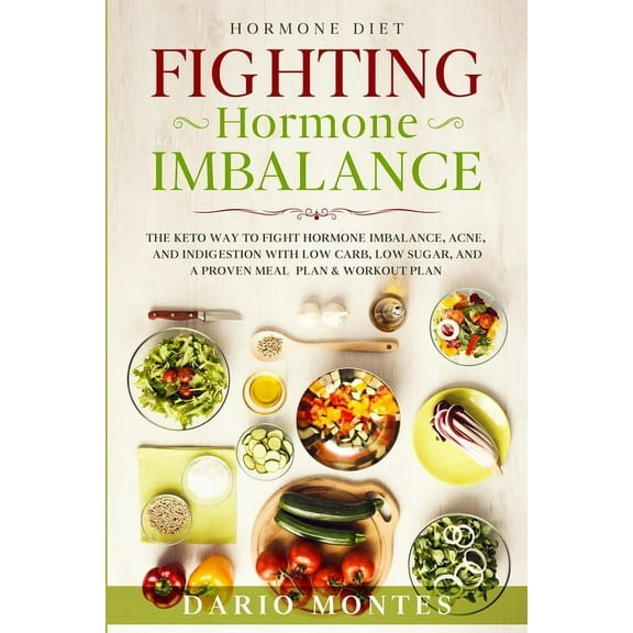 Hormone Diet: FIGHTING HORMONE IMBALANCE - The Keto Way To Fight Hormone Imbalance, Acne, and Indigestion With Low Carb,, (Paperback)