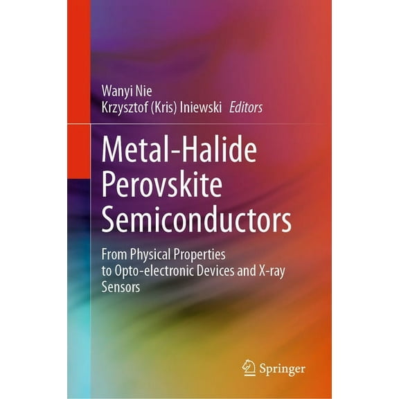 Metal-Halide Perovskite Semiconductors: From Physical Properties to Opto-Electronic Devices and X-Ray Sensors, (Hardcover)