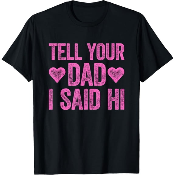 Tell Your Dad I Said Hi T-Shirt