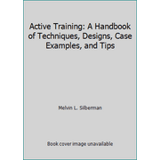 Active Training: A Handbook of Techniques, Designs, Case Examples, and Tips [Hardcover - Used]