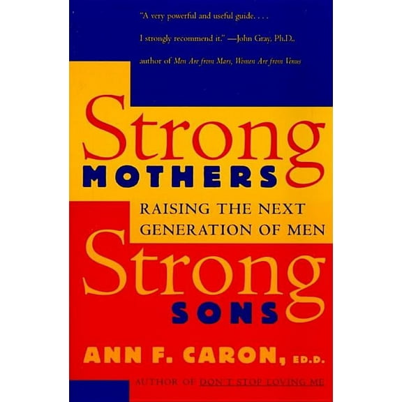Strong Mothers, Strong Sons: Raising the Next Generation of Men, (Paperback)