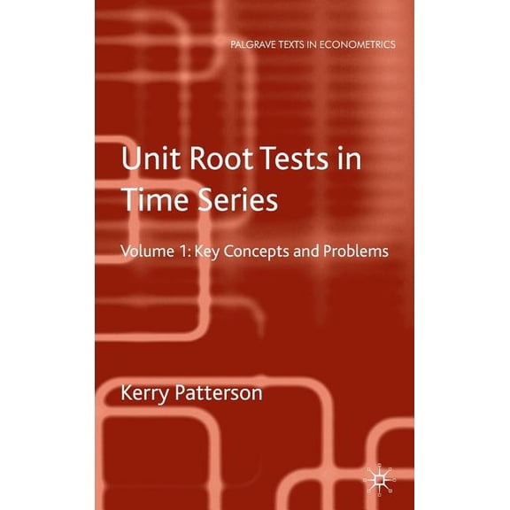 Palgrave Texts in Econometrics Unit Root Tests in Time Series Volume 1: Key Concepts and Problems, (Hardcover)
