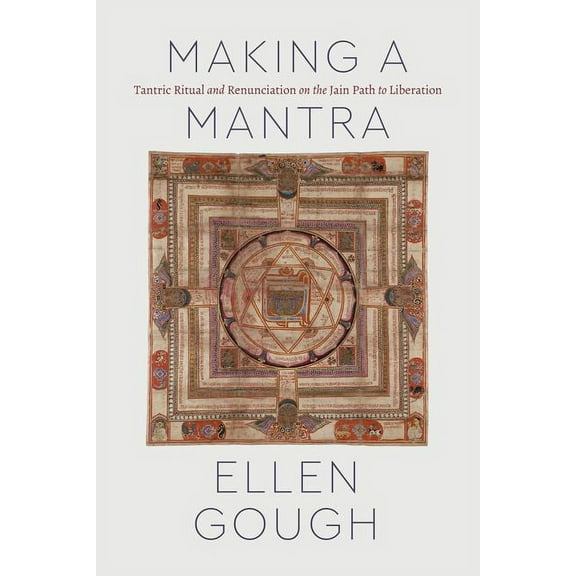 Class 200: New Studies in Religion: Making a Mantra : Tantric Ritual and Renunciation on the Jain Path to Liberation (Edition 1) (Hardcover)