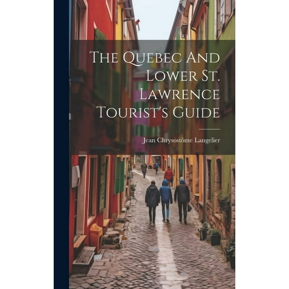 The Quebec And Lower St. Lawrence Tourist's Guide (Hardcover)