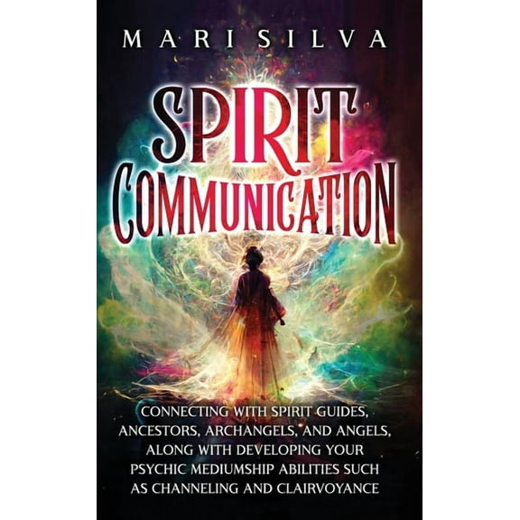 Spirit Communication: Connecting with Spirit Guides, Ancestors, Archangels, and Angels, along with Developing Your Psych, (Hardcover)